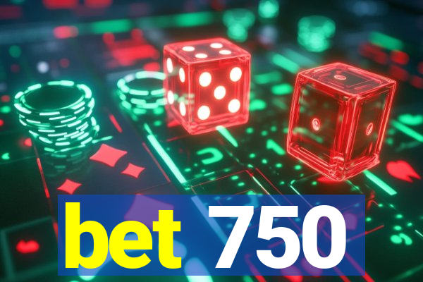 bet 750